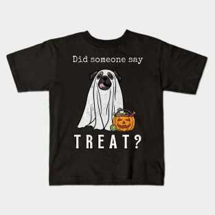 Did Someone Say Treat Pug Halloween Ghost Dog Funny Halloween Distressed Design Kids T-Shirt